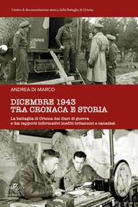 Dicembre 1943 tra cronaca e storia. La battaglia di Ortona dai diari di guerra e dai rapporti informativi inediti britannici e canadesi - Librerie.coop Dicembre 1943 tra cronaca e storia. La battaglia di Ortona dai diari di guerra e dai rapporti informativi inediti britannici e canadesi - Librerie.coop