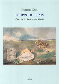 Filippo De Pisis. Una vita per l'arte piena di vita - Librerie.coop