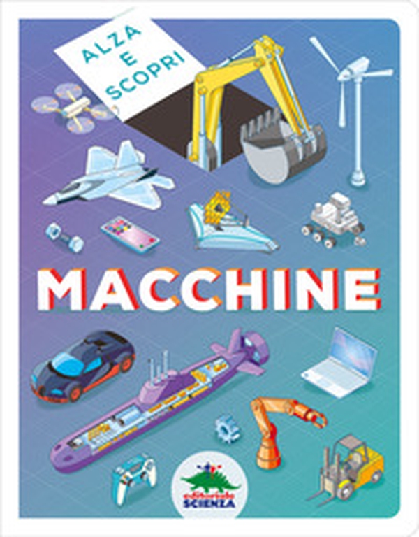 Macchine. Alza e scopri. - Librerie.coop Macchine. Alza e scopri. - Librerie.coop