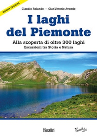 Laghi del Piemonte. Alla scoperta di oltre 300 laghi. Escursioni tra storia e natura - Librerie.coop