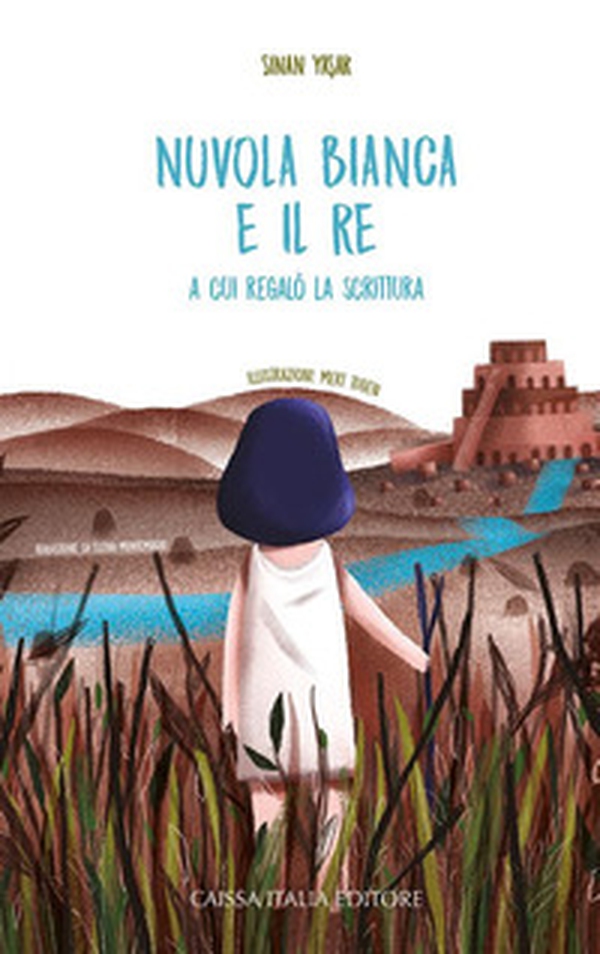 Nuvola Bianca e il re a cui regalò la scrittura - Librerie.coop Nuvola Bianca e il re a cui regalò la scrittura - Librerie.coop