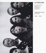 Alterazioni. Un possibile modello di compagnia teatrale. Laboratorio Nove Atto Due 1988-2018 - Librerie.coop