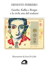 Goethe, Kafka e Borges e la civile arte del tradurre - Librerie.coop