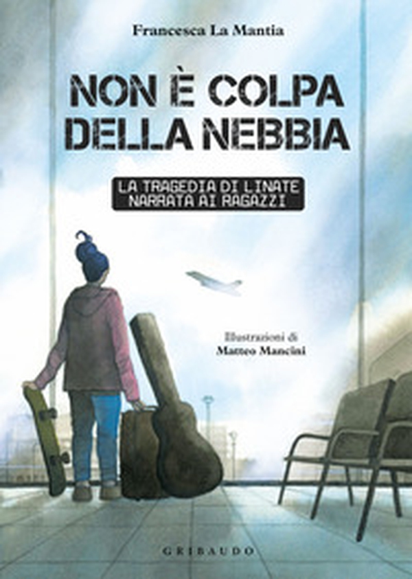 Non è colpa della nebbia. La tragedia di Linate narrata ai ragazzi - Librerie.coop Non è colpa della nebbia. La tragedia di Linate narrata ai ragazzi - Librerie.coop