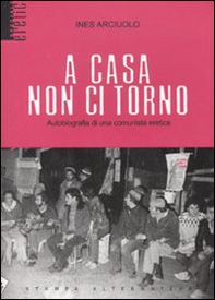 A casa non ci torno. Autobiografia di una comunista eretica - Librerie.coop