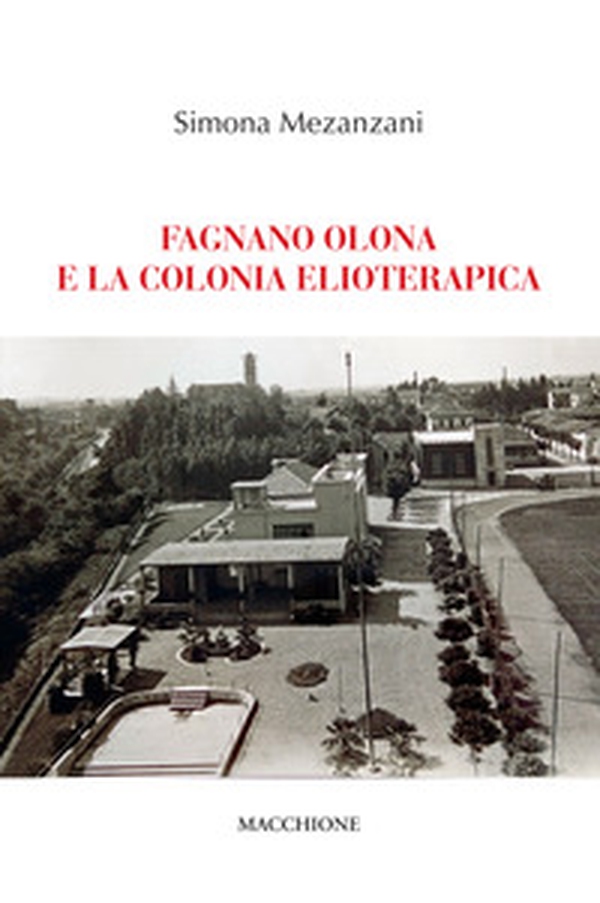 Fagnano Olona e la colonia elioterapica - Librerie.coop Fagnano Olona e la colonia elioterapica - Librerie.coop