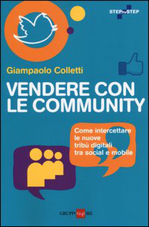 Vendere con le community. Come intercettare le nuove tribù digitali tra social e mobile - Librerie.coop Vendere con le community. Come intercettare le nuove tribù digitali tra social e mobile - Librerie.coop