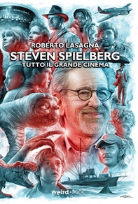 Steven Spielberg. Tutto il grande cinema - Librerie.coop