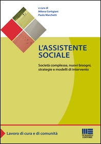 L'assistente sociale. Società complesse, nuovi bisogni, strategie e modelli di intervento - Librerie.coop