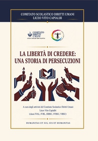 La libertà di credere: una storia di persecuzioni - Librerie.coop