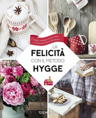 La felicità con il metodo Hygge. Consigli e ricette per vivere, creare e cucinare secondo lo stile danese - Librerie.coop La felicità con il metodo Hygge. Consigli e ricette per vivere, creare e cucinare secondo lo stile danese - Librerie.coop