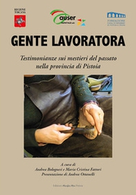 Gente lavoratora. Testimonianze sui mestieri del passato nella provincia di Pistoia - Librerie.coop