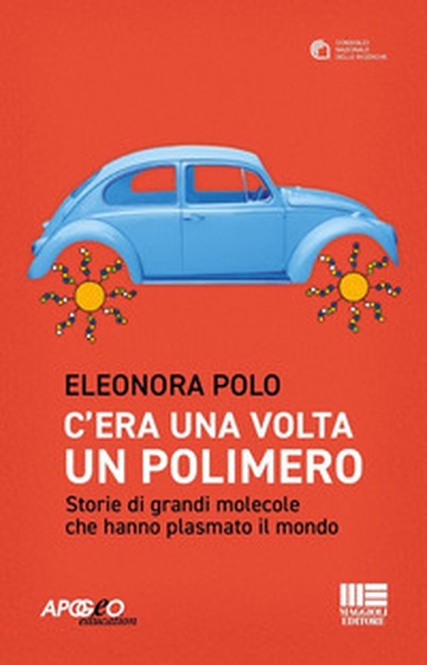 C'era una volta un polimero. Storie di grandi molecole che hanno plasmato il mondo - Librerie.coop C'era una volta un polimero. Storie di grandi molecole che hanno plasmato il mondo - Librerie.coop
