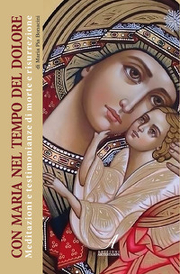 Con Maria nel tempo del dolore. Meditazioni e testimonianze di morte e risurrezione - Librerie.coop Con Maria nel tempo del dolore. Meditazioni e testimonianze di morte e risurrezione - Librerie.coop