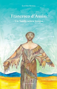 Francesco d'Assisi. Un santo senza tempo - Librerie.coop
