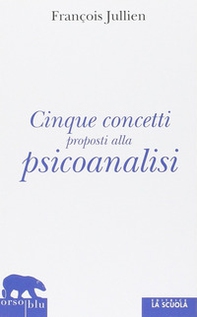 Cinque concetti proposti alla psicoanalisi - Librerie.coop Cinque concetti proposti alla psicoanalisi - Librerie.coop
