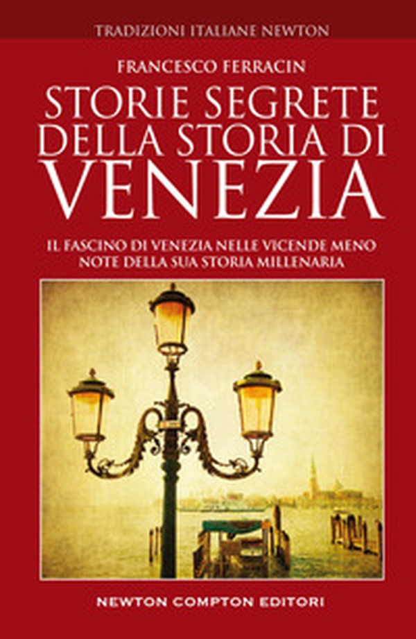 Storie segrete della storia di Venezia. Il fascino di Venezia nelle vicende meno note della sua storia millenaria - Librerie.coop Storie segrete della storia di Venezia. Il fascino di Venezia nelle vicende meno note della sua storia millenaria - Librerie.coop