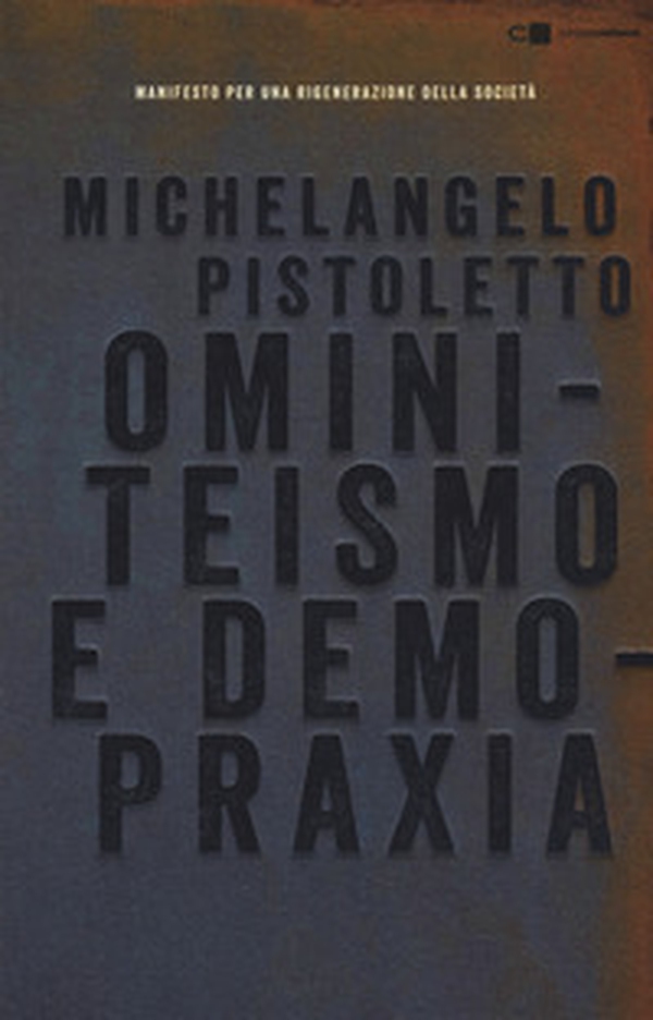 Ominiteismo e demopraxia. Manifesto per una rigenerazione della società - Librerie.coop Ominiteismo e demopraxia. Manifesto per una rigenerazione della società - Librerie.coop