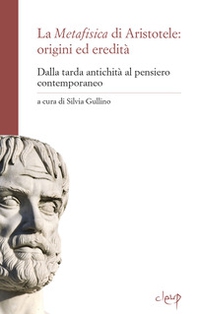 La metafisica di Aristotele: origini ed eredità. Dalla tarda antichità al pensiero contemporaneo - Librerie.coop