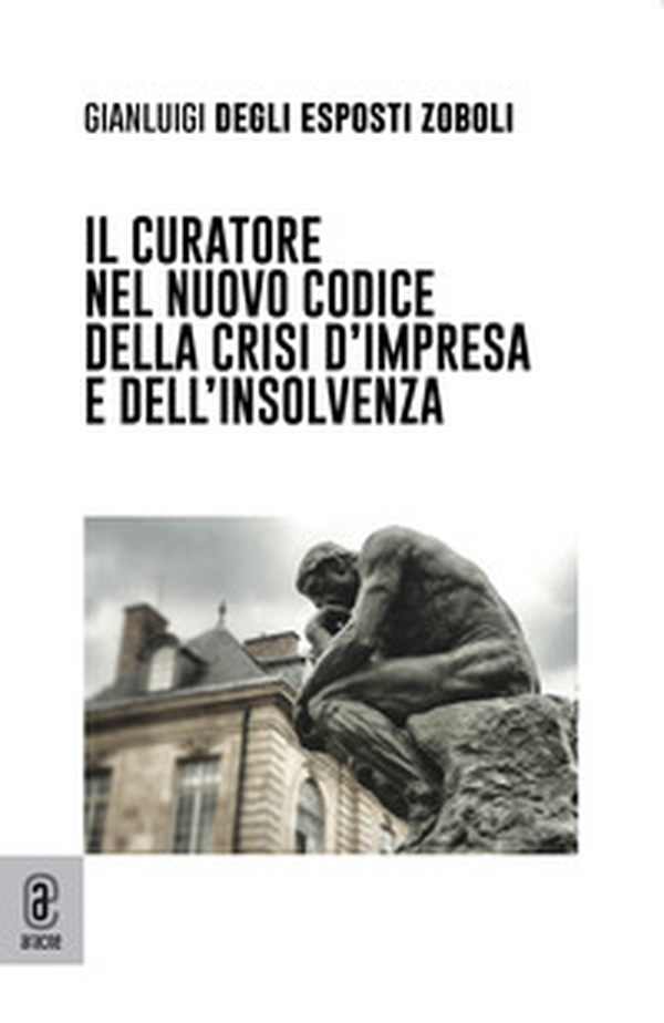 Il curatore nel nuovo codice della crisi d'impresa e dell'insolvenza - Librerie.coop Il curatore nel nuovo codice della crisi d'impresa e dell'insolvenza - Librerie.coop