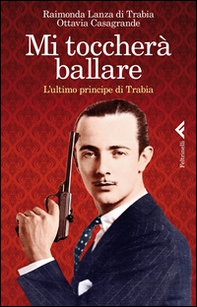 Mi toccherà ballare. L'ultimo principe di Trabia - Librerie.coop