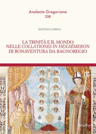 La trinità e il mondo nelle «Collationes in Hexaëmeron» di Bonaventura da Bagnoregio - Librerie.coop