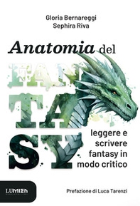 Anatomia del fantasy. Leggere e scrivere fantasy in modo critico - Librerie.coop