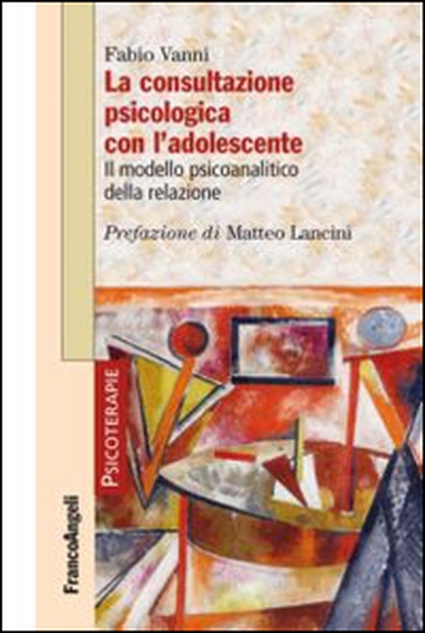 La consultazione psicologica con l'adolescente. Il modello psicoanalitico della relazione - Librerie.coop La consultazione psicologica con l'adolescente. Il modello psicoanalitico della relazione - Librerie.coop