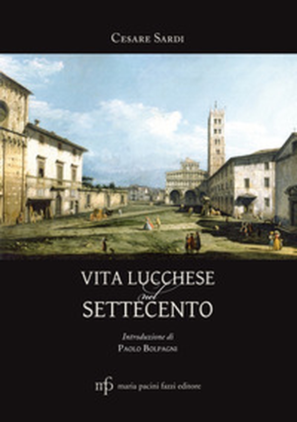 Vita lucchese nel Settecento - Librerie.coop Vita lucchese nel Settecento - Librerie.coop