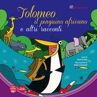 Tolomeo il pinguino africano e altri racconti - Librerie.coop Tolomeo il pinguino africano e altri racconti - Librerie.coop