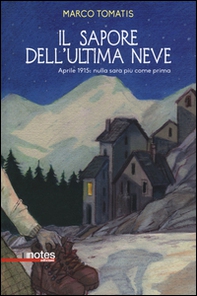 Il sapore dell'ultima neve. Aprile 1915: nulla sarà più come prima - Librerie.coop Il sapore dell'ultima neve. Aprile 1915: nulla sarà più come prima - Librerie.coop