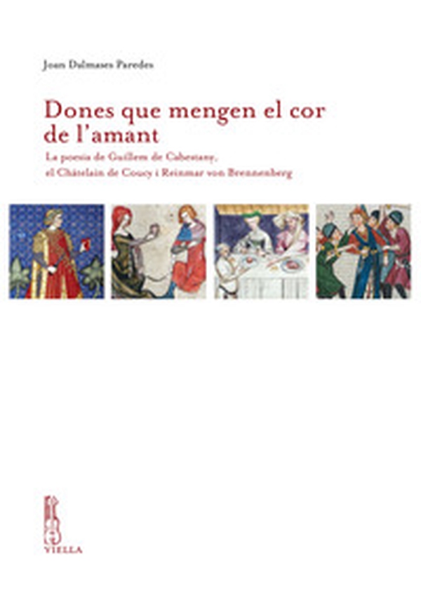 Dones que mengen el cor de l'amant. La poesia de Guillem de Cabestany, el Châtelain de Coucy i Reinmar von Brennenberg - Librerie.coop Dones que mengen el cor de l'amant. La poesia de Guillem de Cabestany, el Châtelain de Coucy i Reinmar von Brennenberg - Librerie.coop