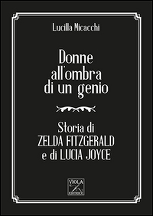Donne all'ombra di un genio. Storia di Zelda Fitzgerald e di Lucia Joyce - Librerie.coop Donne all'ombra di un genio. Storia di Zelda Fitzgerald e di Lucia Joyce - Librerie.coop