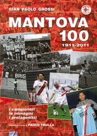 Mantova 100. 1911-2011 - Librerie.coop
