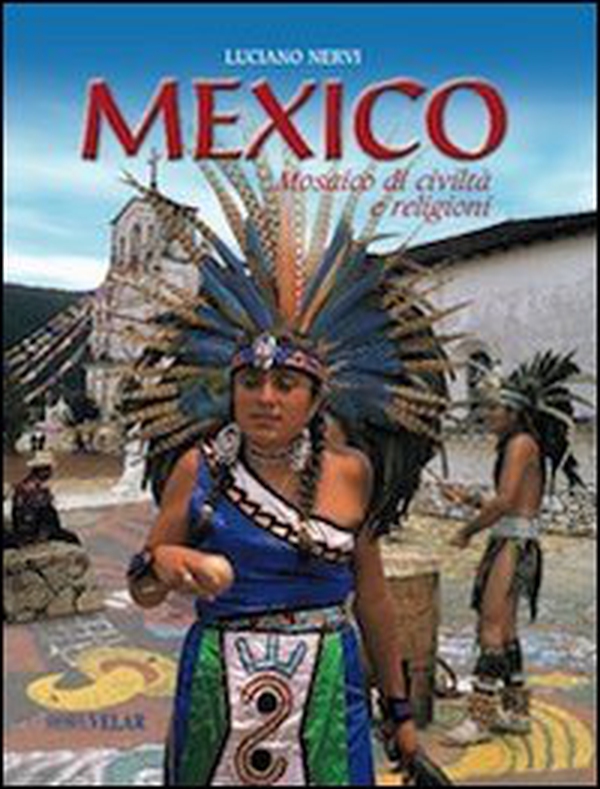 Mexico. Mosaico di civiltà e religioni - Librerie.coop Mexico. Mosaico di civiltà e religioni - Librerie.coop