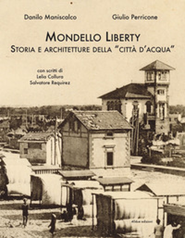 Mondello Liberty. Storia e architetture della «città d'acqua» - Librerie.coop Mondello Liberty. Storia e architetture della «città d'acqua» - Librerie.coop