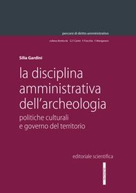 La disciplina amministrativa dell'archeologia. Politiche culturali e governo del territorio - Librerie.coop