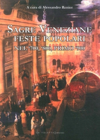 Sagre veneziane. Feste popolari nel '700, '800, primo '900 - Librerie.coop Sagre veneziane. Feste popolari nel '700, '800, primo '900 - Librerie.coop