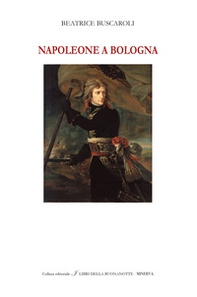 Napoleone a Bologna. Ediz. italiana e inglese - Librerie.coop