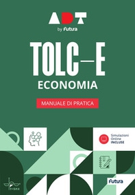 Accademia dei Test. TOLC-E. Economia. Manuale di pratica - Librerie.coop