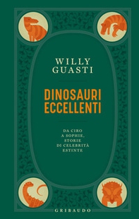 Dinosauri eccellenti. Da Ciro a Sophie, storie di celebrità estinte - Librerie.coop
