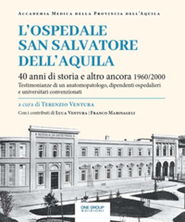 L'ospedale San Salvatore dell'Aquila. 40 anni di storia e altro ancora 1960/2000. Testimonianze di un anatomopatologo, dipendenti ospedalieri e universitari convenzionati - Librerie.coop L'ospedale San Salvatore dell'Aquila. 40 anni di storia e altro ancora 1960/2000. Testimonianze di un anatomopatologo, dipendenti ospedalieri e universitari convenzionati - Librerie.coop