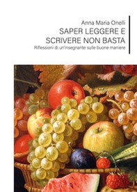 Saper leggere e scrivere non basta. Riflessioni di un'insegnante sulle buone maniere - Librerie.coop