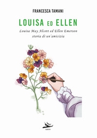 Louisa ed Ellen. Louisa May Alcott ed Ellen Emerson. Storia di un'amicizia - Librerie.coop