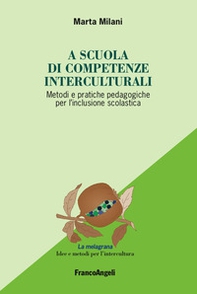 A scuola di competenze interculturali. Metodi e pratiche pedagogiche per l'inclusione scolastica - Librerie.coop