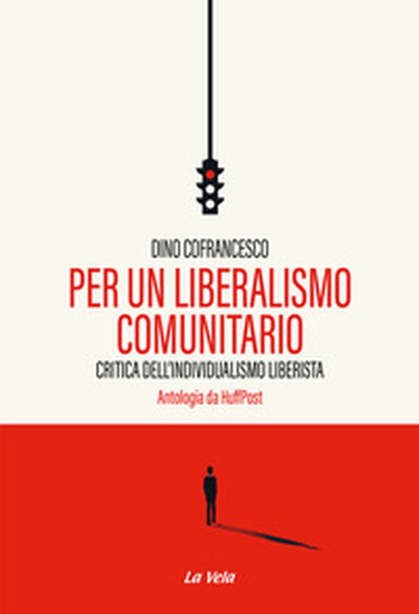 Per un liberalismo comunitario. Critica dell'individualismo liberista. Antologia da HuffPost - Librerie.coop Per un liberalismo comunitario. Critica dell'individualismo liberista. Antologia da HuffPost - Librerie.coop