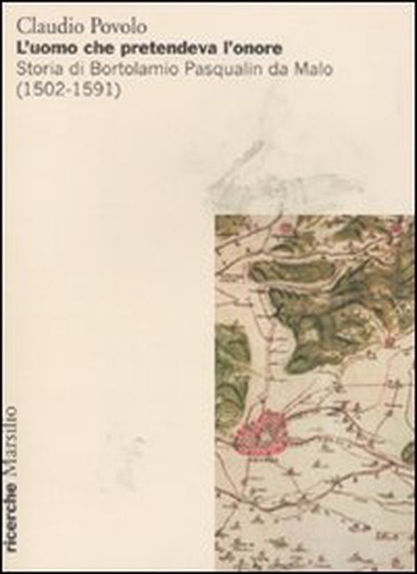 L'uomo che pretendeva l'onore. Storia di Bortolamio Pasqualin di Malo (1502-1591) - Librerie.coop L'uomo che pretendeva l'onore. Storia di Bortolamio Pasqualin di Malo (1502-1591) - Librerie.coop
