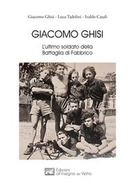 Giacomo Ghisi. L'ultimo soldato della battaglia di Fabbrico - Librerie.coop