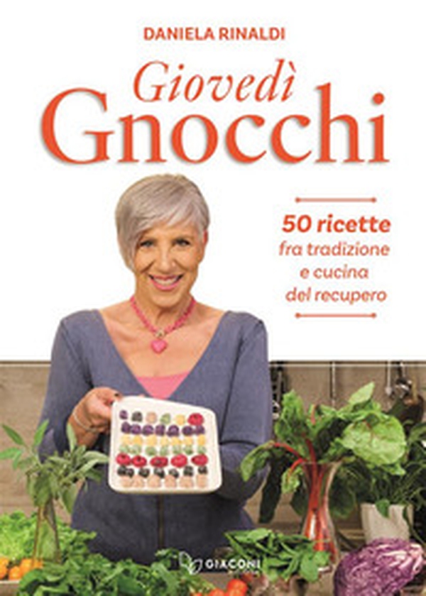Giovedì gnocchi. 50 ricette fra tradizione e cucina del recupero - Librerie.coop Giovedì gnocchi. 50 ricette fra tradizione e cucina del recupero - Librerie.coop