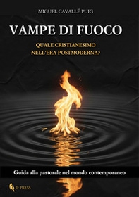 Vampe di fuoco. Quale Cristianesimo nell'era postmoderna? Guida alla pastorale nel mondo contemporaneo - Librerie.coop